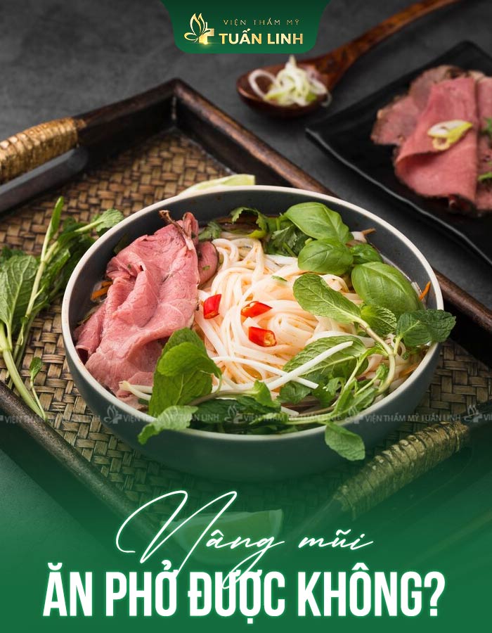 Nâng mũi ăn phở được không?