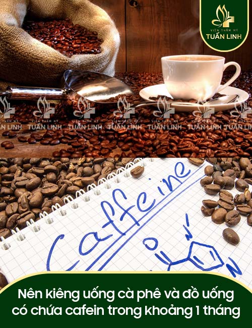 Nên kiêng uống cà phê và đồ uống có chứa cafein trong khoảng 1 tháng