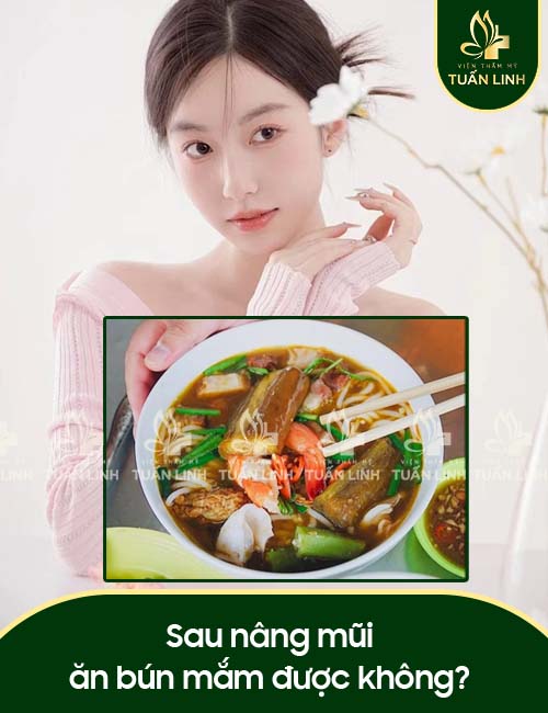 Sau nâng mũi ăn bún mắm được không?