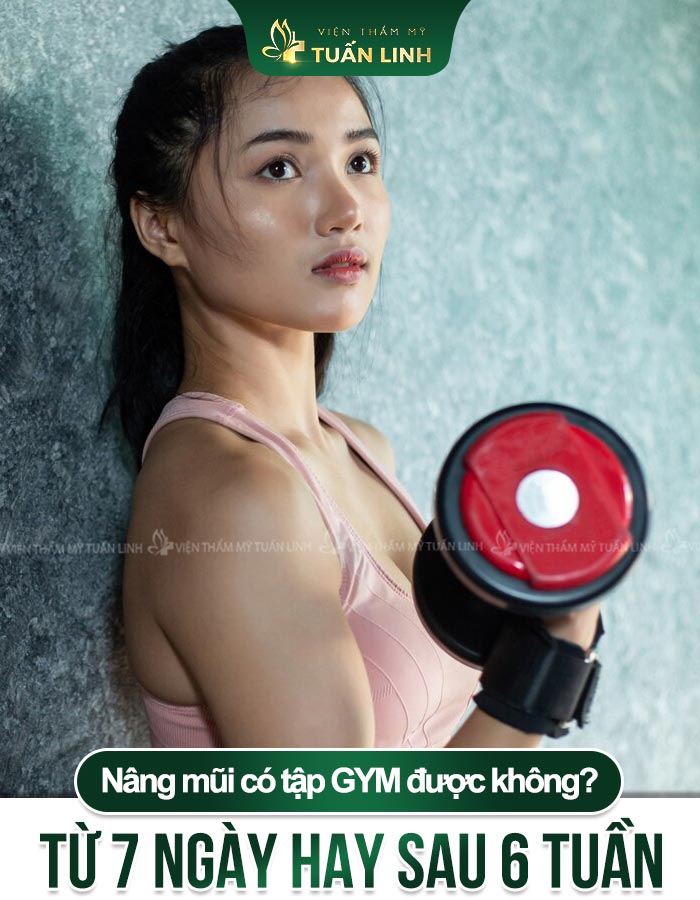 Nâng mũi có tập GYM được không? Từ 7 ngày hay 6 tuần?