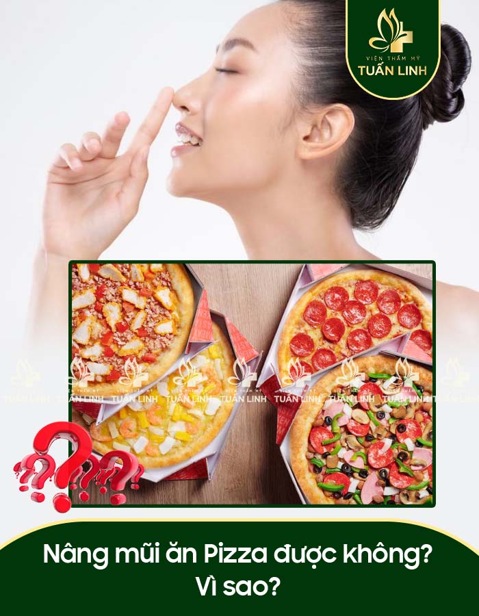 Nâng mũi ăn Pizza được không? Vì sao?