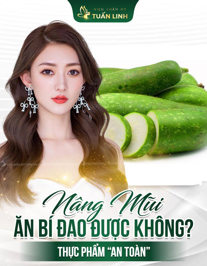 Nâng mũi ăn bí đao được không? Thực phẩm "AN TOÀN"