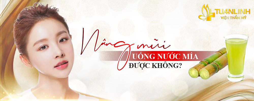 Nâng mũi uống nước mía được không?
