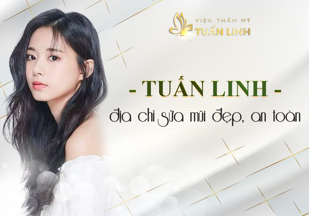 Tuấn Linh - Địa chỉ sửa mũi đẹp, an toàn | Sửa mũi to thành nhỏ