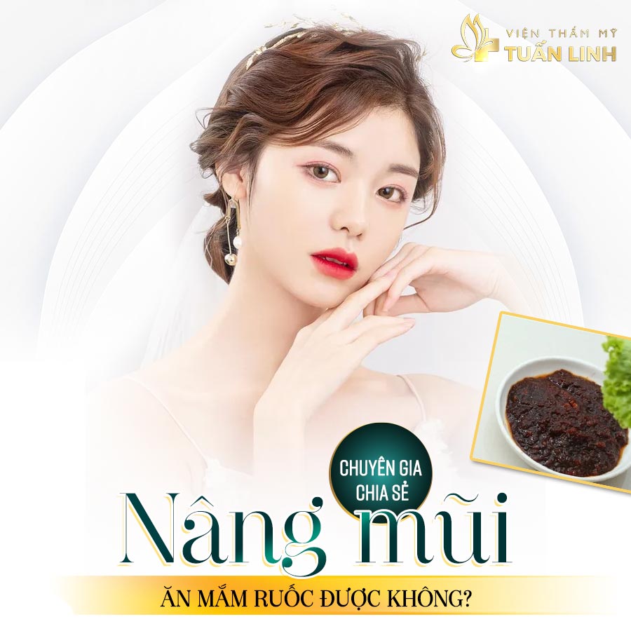 Nâng mũi ăn mắm ruốc được không? Chuyên gia chia sẻ