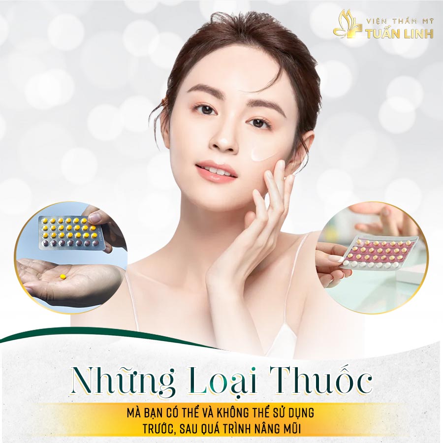 Những loại thuốc mà bạn có thể và không thể sử dụng trước, sau quá trình nâng mũi | Nâng mũi có được uống thuốc tránh thai không? - Cùng bác sĩ tìm câu giải đáp