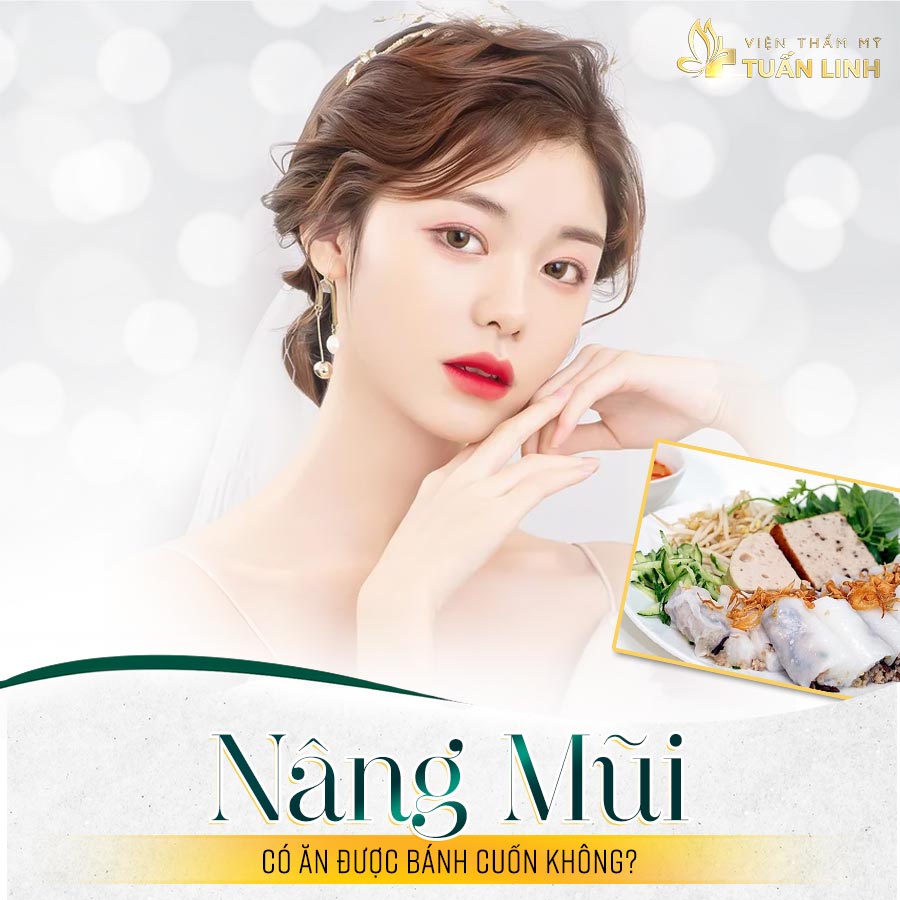 Nâng mũi có ăn được bánh cuốn không?