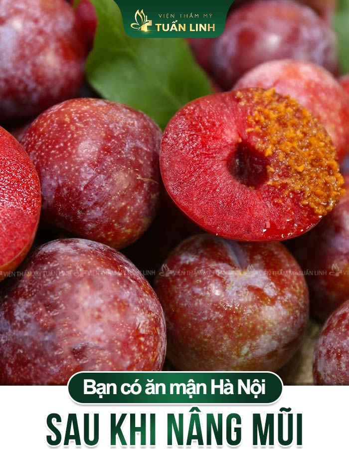 Bạn hoàn toàn có thể ăn mận Hà Nội sau khi nâng mũi