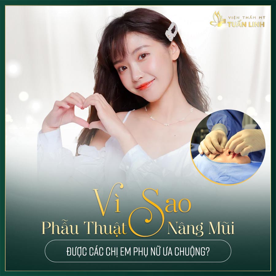 Vì sao phẫu thuật nâng mũi được các chị em phụ nữ ưa chuộng? | Từ A đến Z những thông tin về tiêm filler mũi mà bạn cần biết