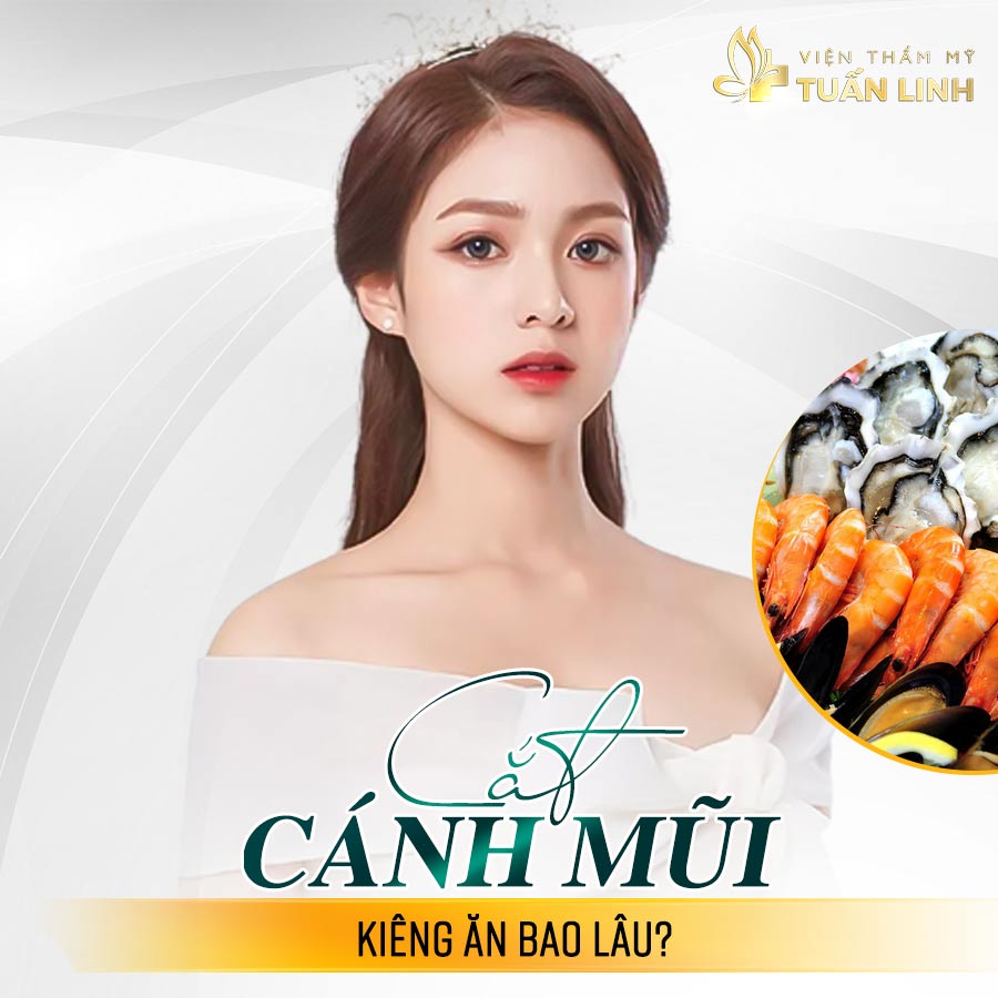 Cắt cánh mũi kiêng ăn bao lâu? | Cắt cánh mũi kiêng ăn bao lâu và cắt cánh mũi kiêng ăn gì để tránh sẹo và nhanh lành?