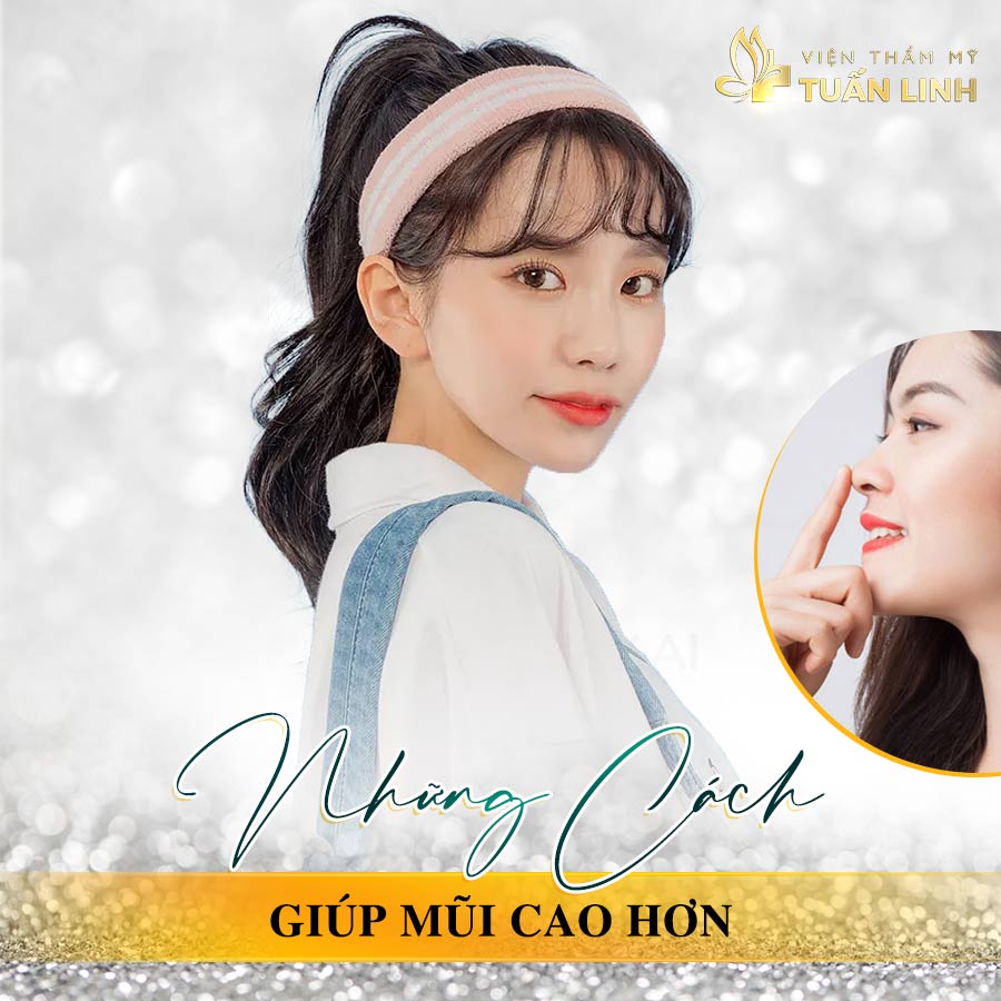 Những cách giúp mũi cao hơn ma bạn nên biết | Tất tần tật các cách để mũi cao mà không tốn quá nhiều chi phí