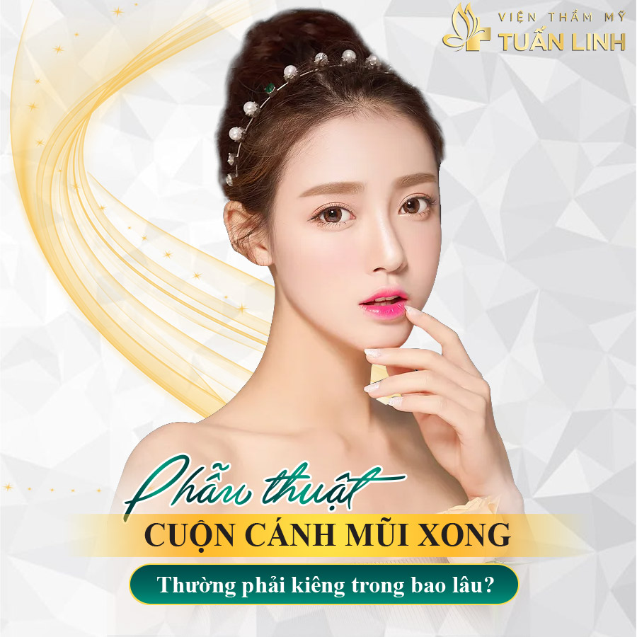 Phẫu thuật cuộn cánh mũi xong thường phải kiêng trong bao lâu? | Cuộn cánh mũi và tất tần tật những câu hỏi liên quan