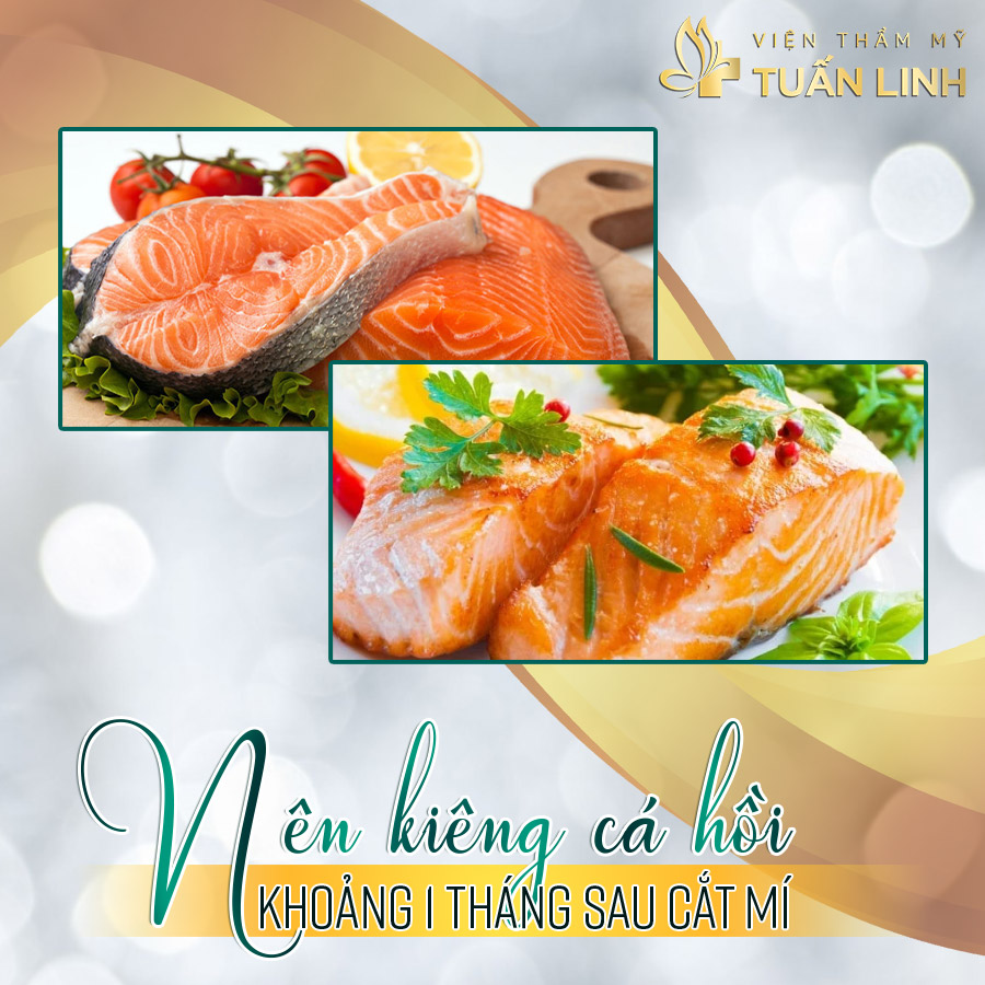 Nên kiêng cá hồi khoảng 1 tháng sau khi cắt mí