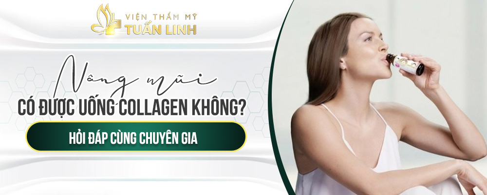 Nâng mũi có được uống collagen không? Hỏi đáp cùng chuyên gia