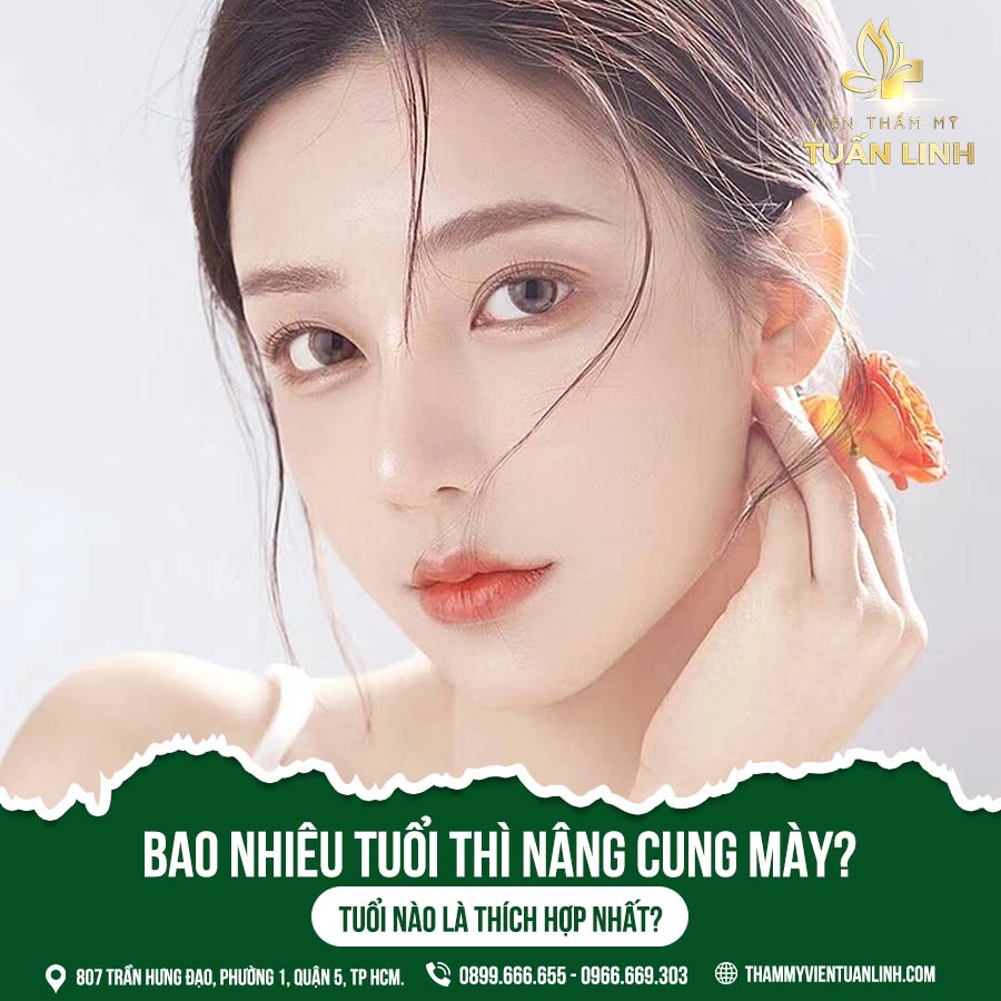 Bao nhiêu tuổi thì nâng cung mày? Tuổi nào là thích hợp nhất?